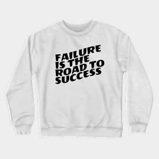 Failure Is The Road To Success Crewneck Sweatshirt